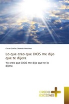 Oscar Emilio Obando Martinez - Lo que creo que DIOS me dijo que te dijera