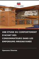 Upasana Sharma - UNE ÉTUDE DU COMPORTEMENT D'ACHAT DES CONSOMMATEURS DANS LES EMPORIUMS MRIGNAYANEE