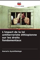 Awraris Ayzohibelegn - L'impact de la loi antiterroriste éthiopienne sur les droits fondamentaux