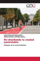 Andrés Mitchell Martinez Hnilicka, Juan Manuel Martinez Zúñiga, Nancy Elizabeth Pruneda Avila - Re-diseñando la ciudad sustentable