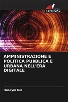 Hüseyin Gül - AMMINISTRAZIONE E POLITICA PUBBLICA E URBANA NELL'ERA DIGITALE