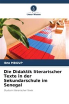 Ibra Mboup - Die Didaktik literarischer Texte in der Sekundarschule im Senegal
