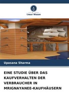 Upasana Sharma - EINE STUDIE ÜBER DAS KAUFVERHALTEN DER VERBRAUCHER IN MRIGNAYANEE-KAUFHÄUSERN