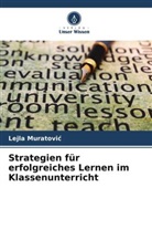 Lejla Muratovi¿, Lejla Muratovic - Strategien für erfolgreiches Lernen im Klassenunterricht