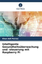 Khan Adil Parvez - Intelligente Gesundheitsüberwachung und -steuerung mit Raspberry Pi
