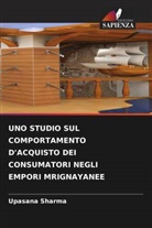 Upasana Sharma - UNO STUDIO SUL COMPORTAMENTO D'ACQUISTO DEI CONSUMATORI NEGLI EMPORI MRIGNAYANEE