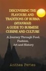 Anthea Peries - Discovering the Flavours and Traditions of Burma (Myanmar)