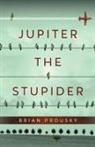 Brian Prousky - Jupiter the Stupider