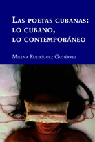 Milena Rodríguez Gutiérrez, Gladys M. Varona-Lacey - Las poetas cubanas: lo cubano, lo contemporáneo