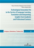 Óscar Ferreiro Vázquez, Óscar Ferreiro-Vázquez, Sílvia Lima Gonçalves Araújo, Ana Teresa Varajão Moutinho Pereira - Technological Innovation Put to the Service of Language Learning, Translation and Interpreting: Insights from Academic and Professional Contexts