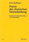 Kurt Hofbauer - Praxis der chorischen Stimmbildung