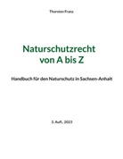 Thorsten Franz - Naturschutzrecht von A bis Z