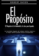 Robert Bayon - El Propósito: el propósito de la humanidad y la clave para lograrlo