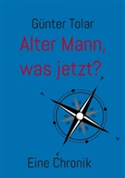 Günter Tolar - Alter Mann, was jetzt?