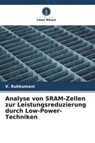 V Rukkumani, V. Rukkumani - Analyse von SRAM-Zellen zur Leistungsreduzierung durch Low-Power-Techniken