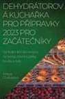 Tereza Chalupová - DEHYDRÁTOROVÁ KUCHA¿KA PRO P¿ÍPRAVKY 2023 PRO ZA¿ÁTE¿NÍKY