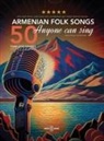 Various Authors - 50 Armenian Folk Songs Anyone Can Sing