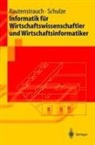 Claus Rautenstrauch, Thomas Schulze - Informatik für Wirtschaftswissenschaftler und Wirtschaftsinformatiker