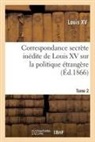 Louis XV - Correspondance secrete inedite de