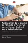 U. Arun Kumar, U.Arun Kumar - Amélioration de la qualité de l'énergie à l'aide d'un convertisseur Csc basé sur la théorie du flou