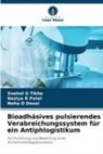 Neha D Desai, Naziya R Patel, Snehal G Tikhe - Bioadhäsives pulsierendes Verabreichungssystem für ein Antiphlogistikum