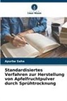 Apurba Saha - Standardisiertes Verfahren zur Herstellung von Apfelfruchtpulver durch Sprühtrocknung