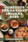 Tushar Bhatti - Udhëzues për Gatimet Indiane 2023