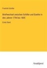 Friedrich Schiller - Briefwechsel zwischen Schiller und Goethe in den Jahren 1794 bis 1805