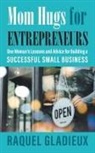 Raquel Gladieux - Mom Hugs for Entrepreneurs
