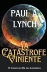 Paul A. Lynch - La Catástrofe Viniente El Comienzo de los Lamentos