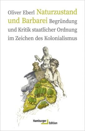 Oliver Eberl, Oliver (PD Dr.) Eberl - Naturzustand und Barbarei - Begründung und Kritik staatlicher Ordnung im Zeichen des Kolonialismus
