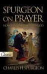 Charles H Spurgeon, Charles H. Spurgeon - Spurgeon on Prayer