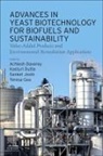 Achlesh Daverey, Achlesh (Assistant Professor Daverey, Kasturi Dutta, Kasturi (Assistant Professor Dutta, Teresa Gea, Teresa (Engineering School Gea... - Advances in Yeast Biotechnology for Biofuels and Sustainability