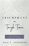 Neil T Anderson, Neil T. Anderson - Triumphant in Tough Times