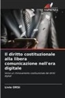 Livio Orsi - Il diritto costituzionale alla libera comunicazione nell'era digitale