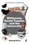 Harshad Keval, Keval Harshad - Whiteness, Racial Trauma, and the University