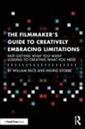 William R. Pace, William R. Stobbe Pace, Pace William R., Ingrid Stobbe - Filmmaker''s Guide to Creatively Embracing Limitations