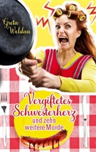 Greta Welslau - Vergiftetes Schwesterherz und zehn weitere Morde