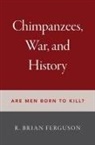 R. Brian Ferguson, R. Brian (Professor of Anthropology Ferguson, Ferguson R. Brian - Chimpanzees, War, and History