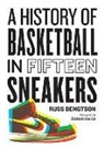 Russ Bengtson - History of Basketball in Fifteen Sneakers
