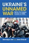 Dominique Arel, Dominique (University of Ottawa) Driscoll Arel, Arel Dominique, Jesse Driscoll, Driscoll Jesse - Ukraine''s Unnamed War