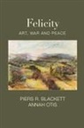Piers R. Blackett, Annah Otis - Felicity, Art, War and Peace