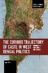 Ayan Guha, Carl-Ulrik Schierup, Schierup Carl-Ulrik - The Curious Trajectory of Caste in West Bengal Politics