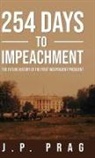 J. P. Prag - 254 Days to Impeachment