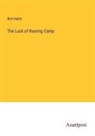 Bret Harte - The Luck of Roaring Camp