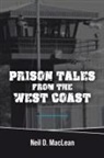 Neil D. MacLean - Prison Tales From the West Coast
