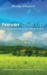 Philip Church - Never Give Up!