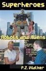 P. Z. Walker - Superheroes - Robots and Aliens