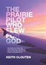 Keith Clouten - The Prairie Pilot Who Flew for God