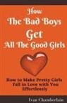 Ivan Chamberlain - How the Bad Boys Get All the Good Girls